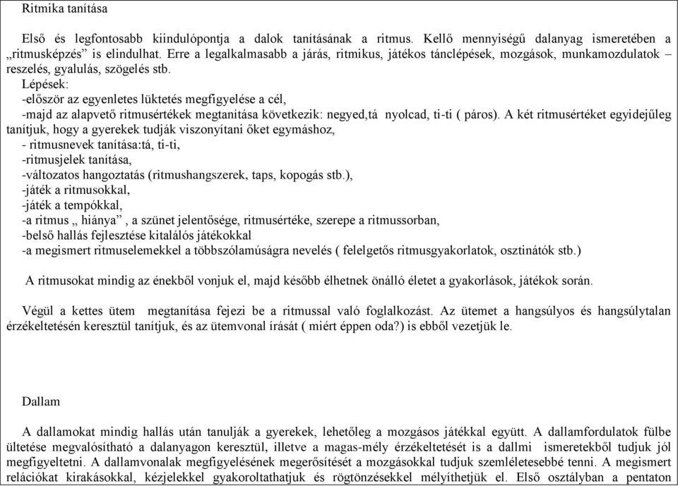 Lépések: -először az egyenletes lüktetés megfigyelése a cél, -majd az alapvető ritmusértékek megtanítása következik: negyed,tá nyolcad, ti-ti ( páros).