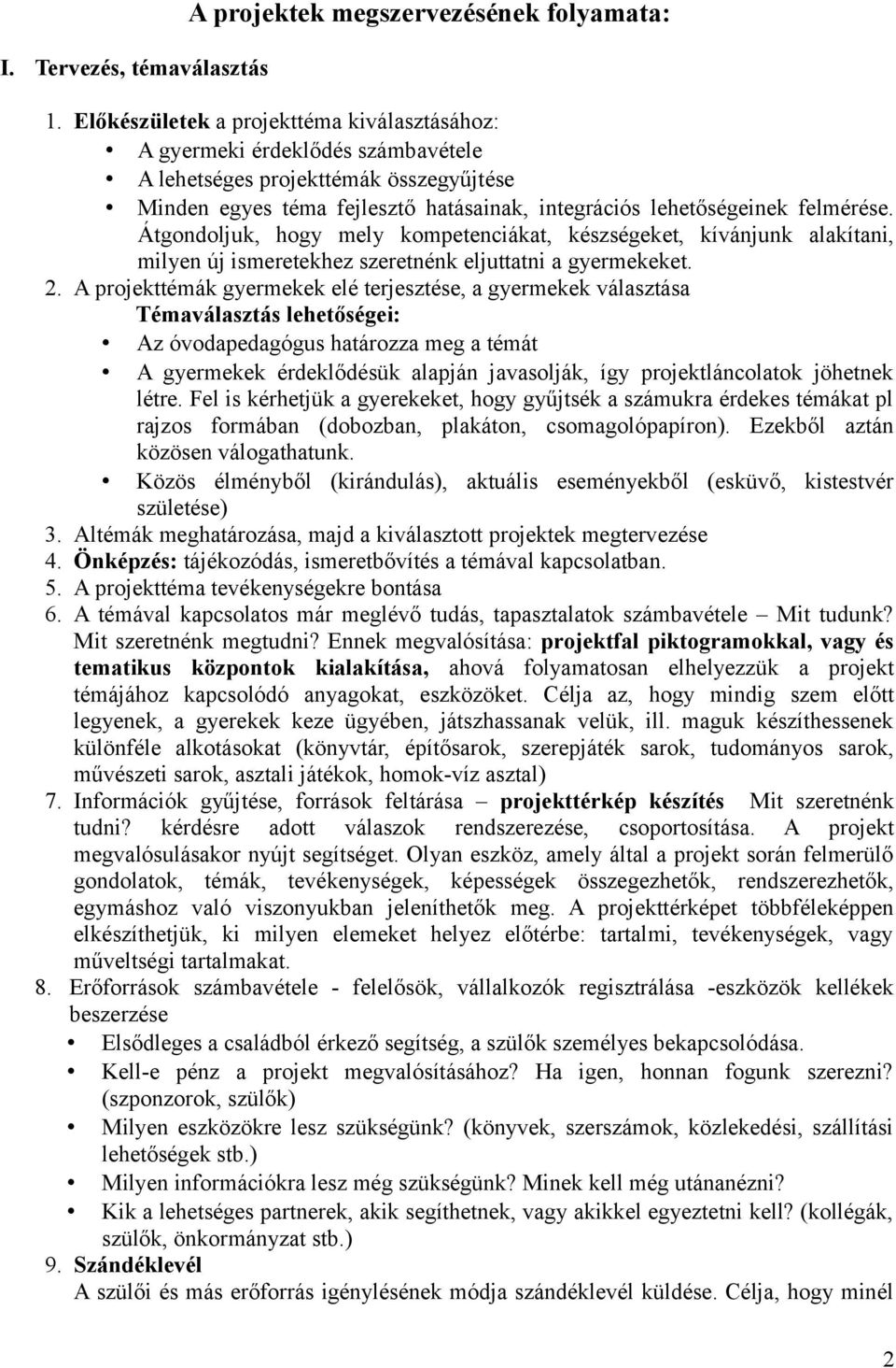 Átgondoljuk, hogy mely kompetenciákat, készségeket, kívánjunk alakítani, milyen új ismeretekhez szeretnénk eljuttatni a gyermekeket. 2.