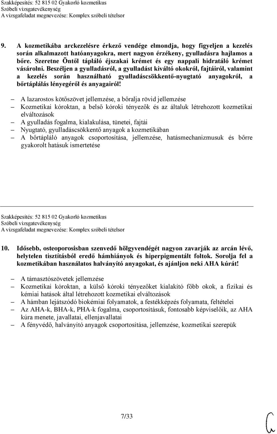 Beszéljen a gyulladásról, a gyulladást kiváltó okokról, fajtáiról, valamint a kezelés során használható gyulladáscsökkentő-nyugtató anyagokról, a bőrtáplálás lényegéről és anyagairól!