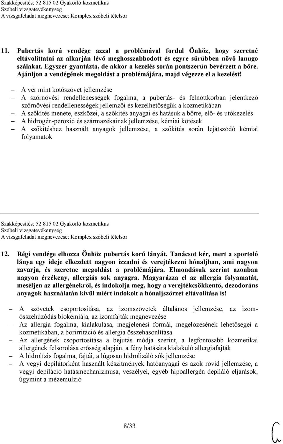 A vér mint kötőszövet jellemzése A szőrnövési rendellenességek fogalma, a pubertás- és felnőttkorban jelentkező szőrnövési rendellenességek jellemzői és kezelhetőségük a kozmetikában A szőkítés