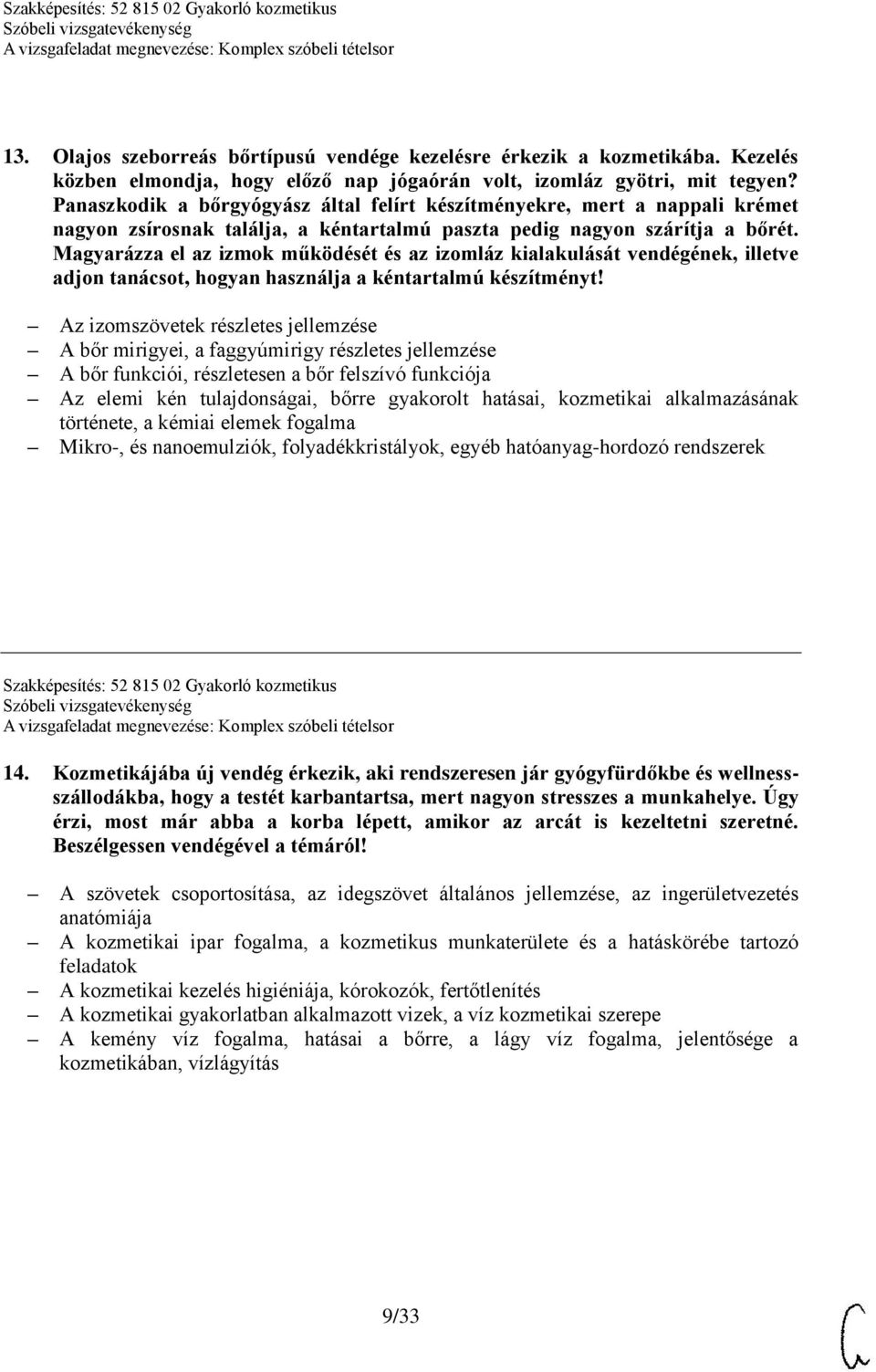 Magyarázza el az izmok működését és az izomláz kialakulását vendégének, illetve adjon tanácsot, hogyan használja a kéntartalmú készítményt!