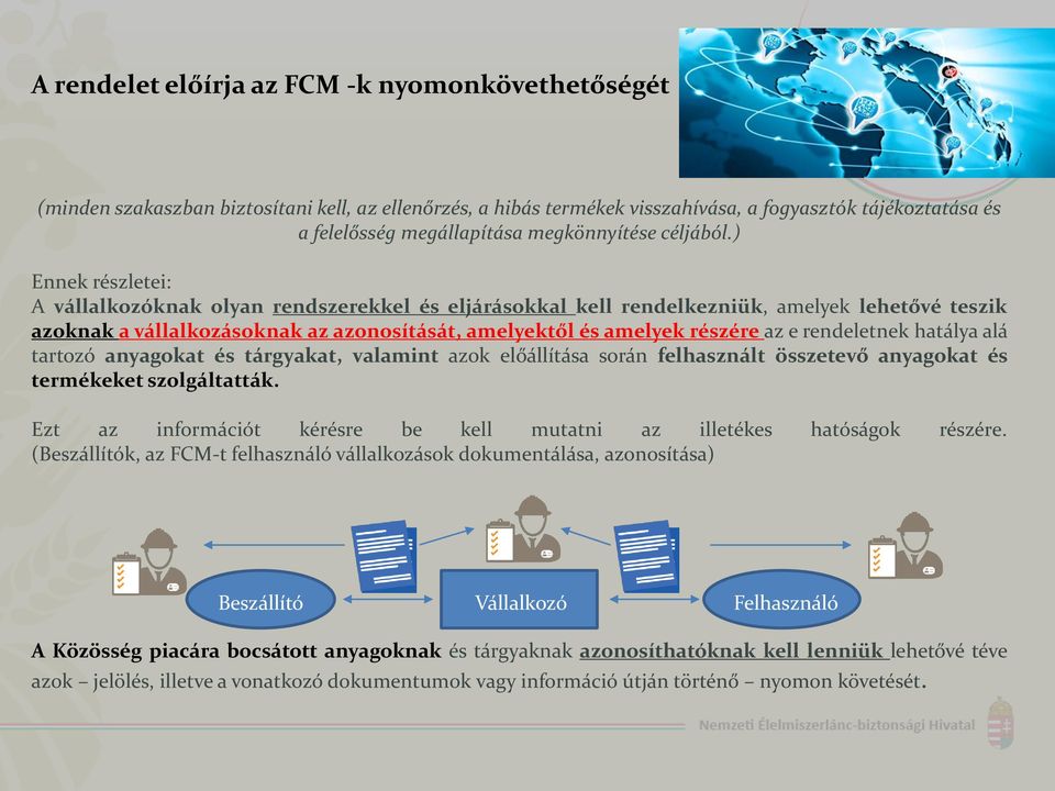 ) Ennek részletei: A vállalkozóknak olyan rendszerekkel és eljárásokkal kell rendelkezniük, amelyek lehetővé teszik azoknak a vállalkozásoknak az azonosítását, amelyektől és amelyek részére az e