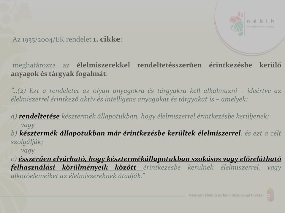 alkalmazni ideértve az élelmiszerrel érintkező aktív és intelligens anyagokat és tárgyakat is amelyek: a) rendeltetése késztermék állapotukban, hogy élelmiszerrel