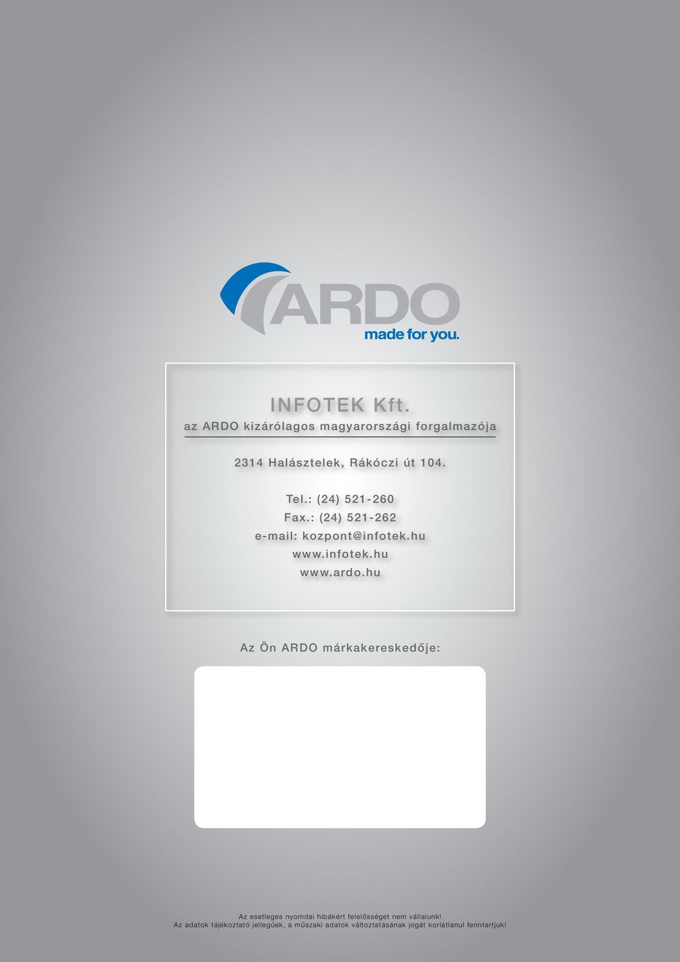 hu Az Ön ARDO márkakereskedője: Az esetleges nyomdai hibákért felelősséget nem vállalunk!