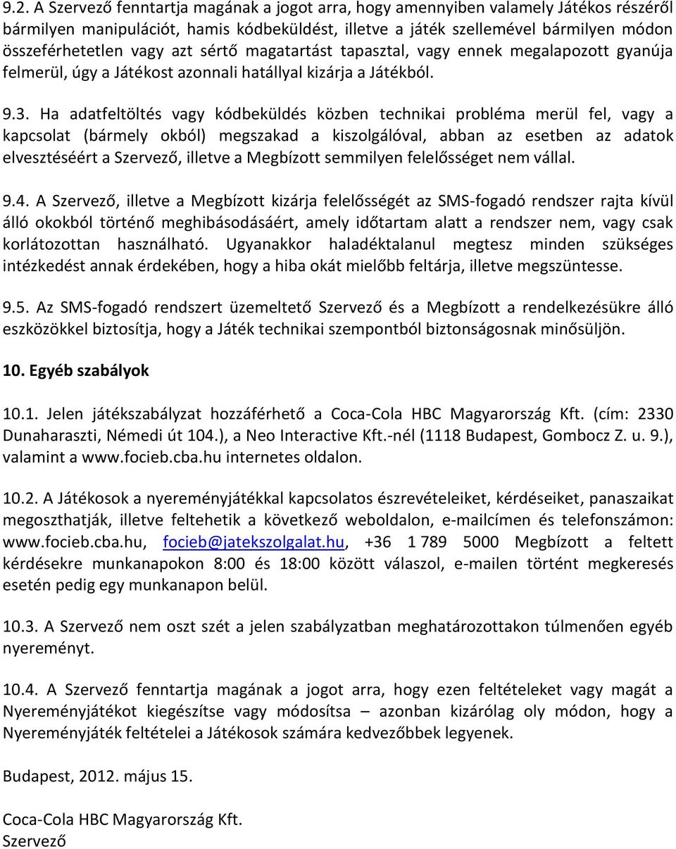 Ha adatfeltöltés vagy kódbeküldés közben technikai probléma merül fel, vagy a kapcsolat (bármely okból) megszakad a kiszolgálóval, abban az esetben az adatok elvesztéséért a Szervező, illetve a