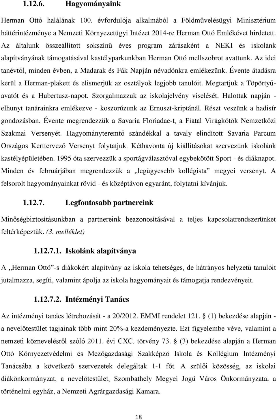 Az idei tanévtől, minden évben, a Madarak és Fák Napján névadónkra emlékezünk. Évente átadásra kerül a Herman-plakett és elismerjük az osztályok legjobb tanulóit.