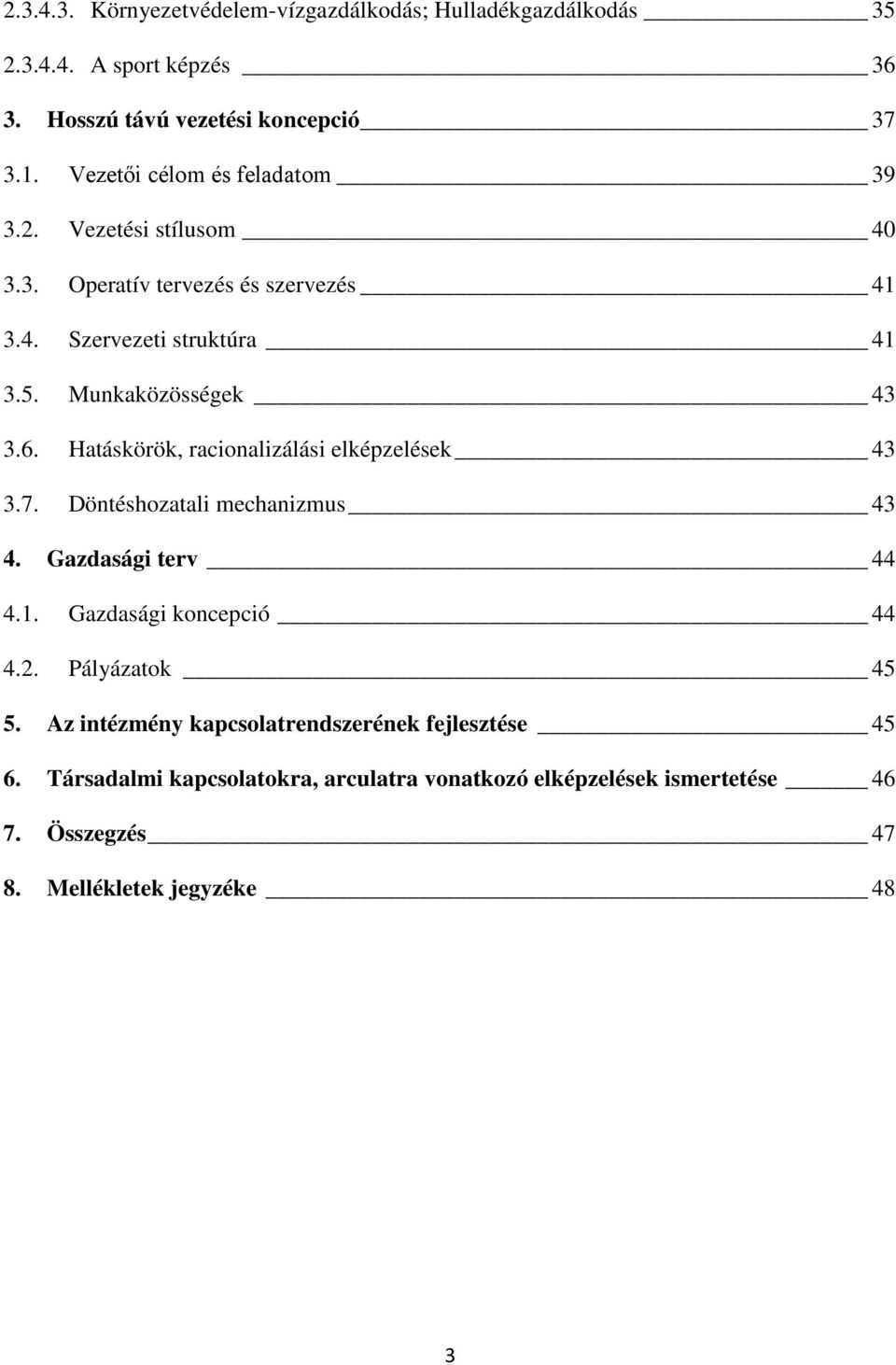 Hatáskörök, racionalizálási elképzelések 43 3.7. Döntéshozatali mechanizmus 43 4. Gazdasági terv 44 4.1. Gazdasági koncepció 44 4.2. Pályázatok 45 5.