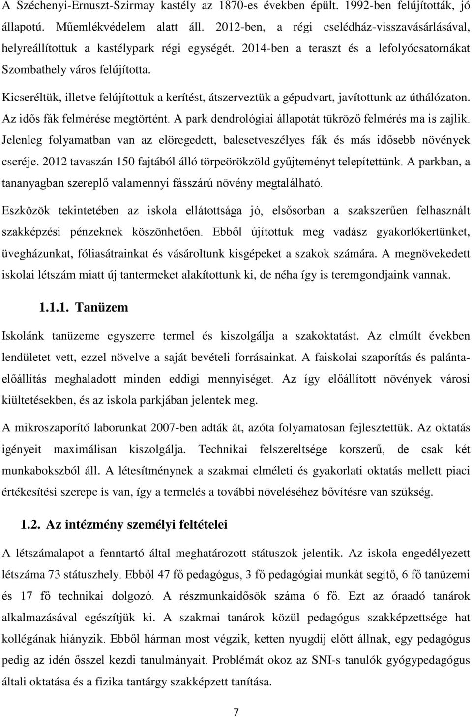 Kicseréltük, illetve felújítottuk a kerítést, átszerveztük a gépudvart, javítottunk az úthálózaton. Az idős fák felmérése megtörtént. A park dendrológiai állapotát tükröző felmérés ma is zajlik.