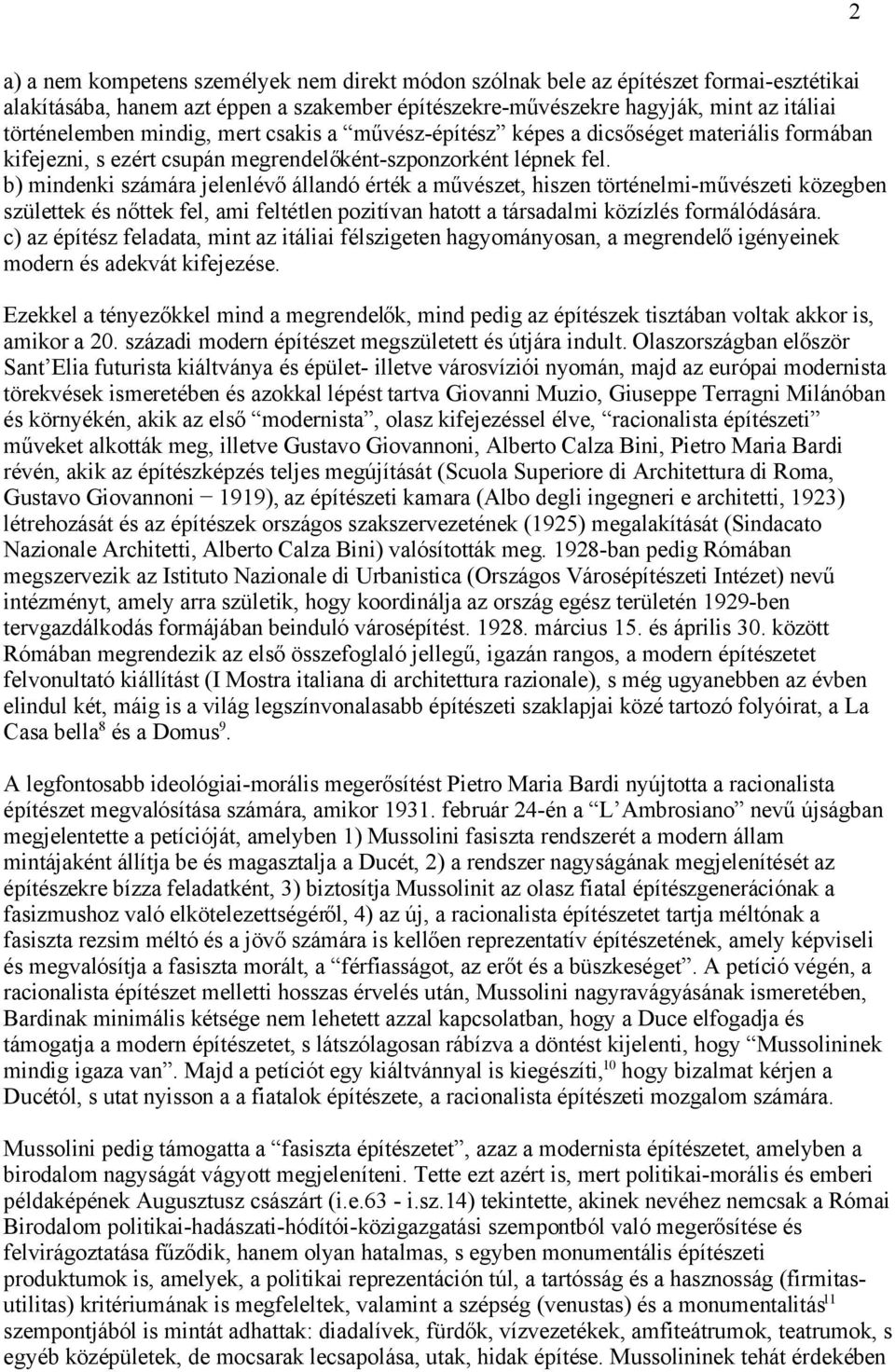b) mindenki számára jelenlévő állandó érték a művészet, hiszen történelmi-művészeti közegben születtek és nőttek fel, ami feltétlen pozitívan hatott a társadalmi közízlés formálódására.