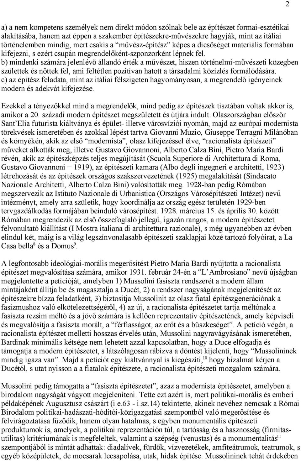 b) mindenki számára jelenlévő állandó érték a művészet, hiszen történelmi-művészeti közegben születtek és nőttek fel, ami feltétlen pozitívan hatott a társadalmi közízlés formálódására.