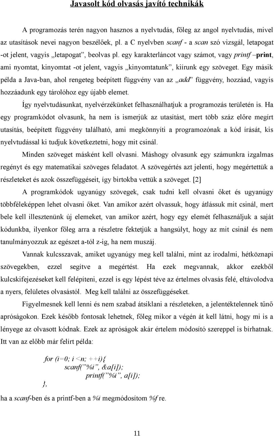 egy karakterláncot vagy számot, vagy printf print, ami nyomtat, kinyomtat -ot jelent, vagyis kinyomtatunk, kiírunk egy szöveget.