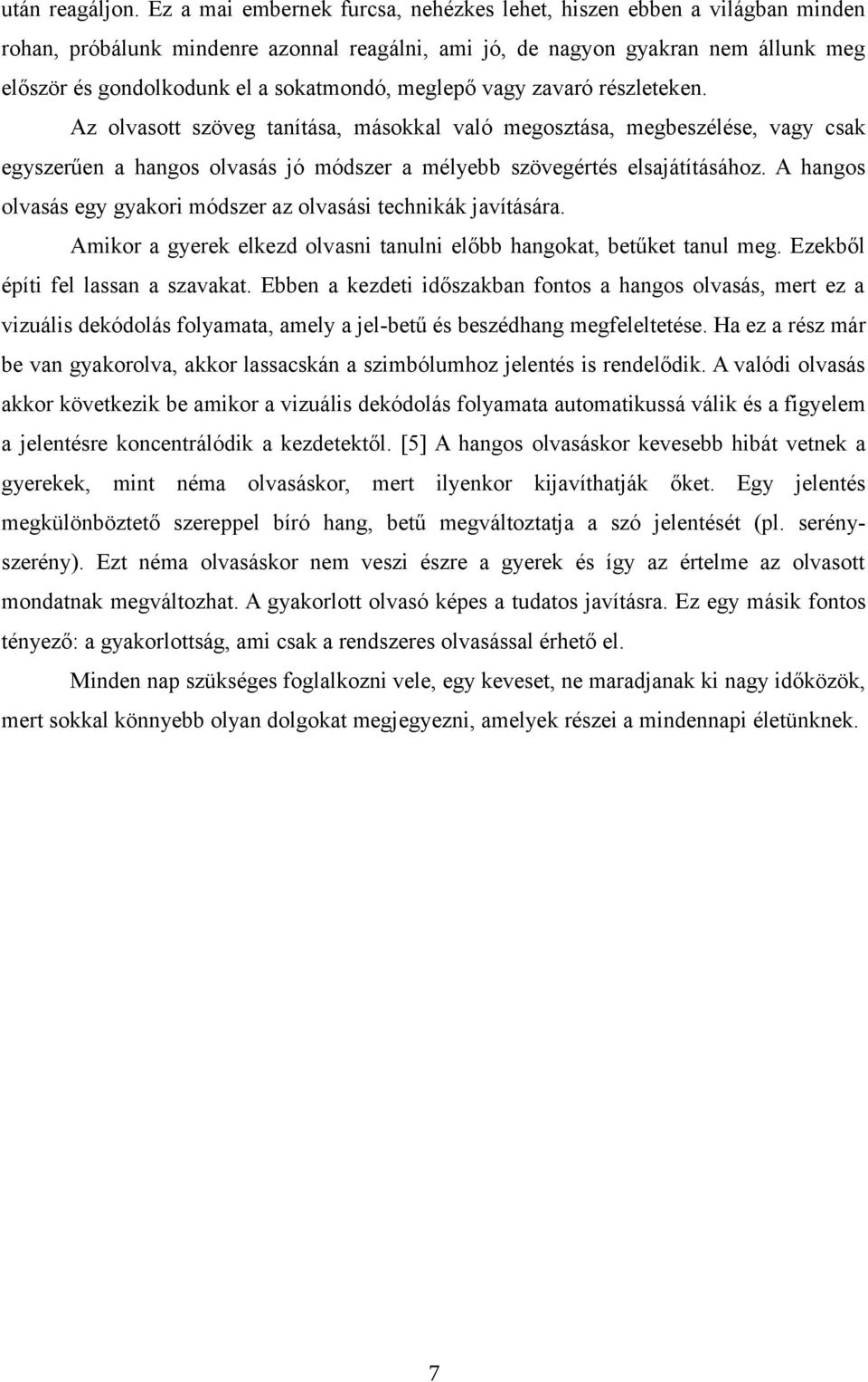 meglepő vagy zavaró részleteken. Az olvasott szöveg tanítása, másokkal való megosztása, megbeszélése, vagy csak egyszerűen a hangos olvasás jó módszer a mélyebb szövegértés elsajátításához.