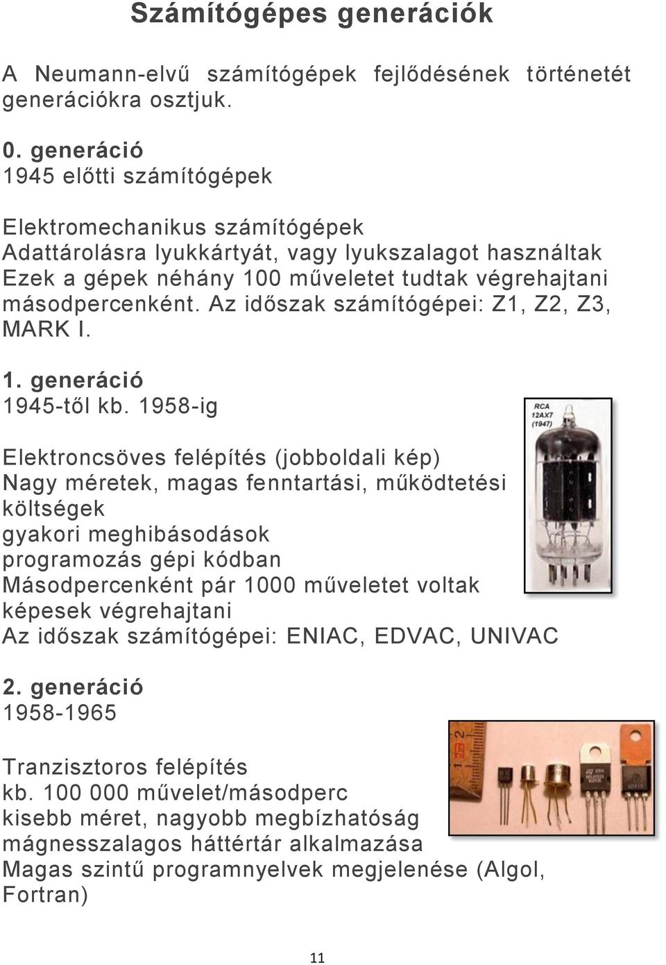 Az időszak számítógépei: Z1, Z2, Z3, MARK I. 1. generáció 1945-től kb.