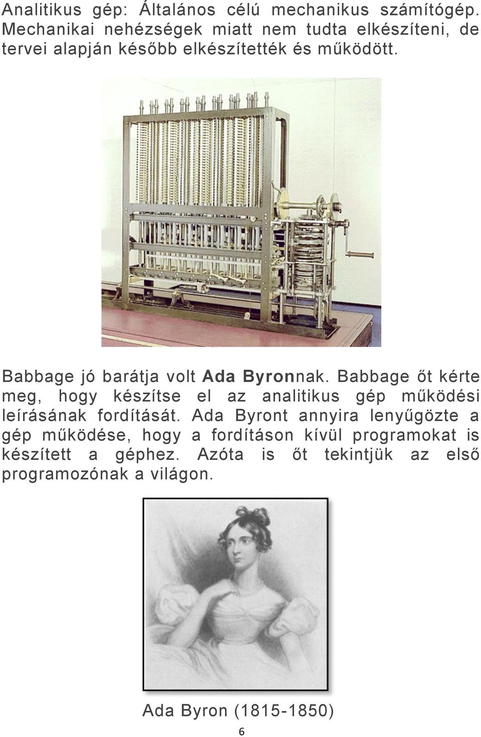 Babbage jó barátja volt Ada Byronnak.