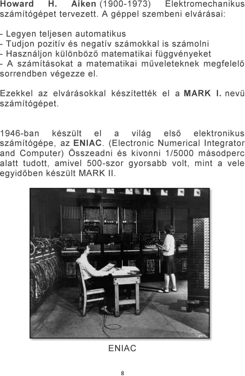 függvényeket - A számításokat a matematikai műveleteknek megfelelő sorrendben végezze el. Ezekkel az elvárásokkal készítették el a MARK I.