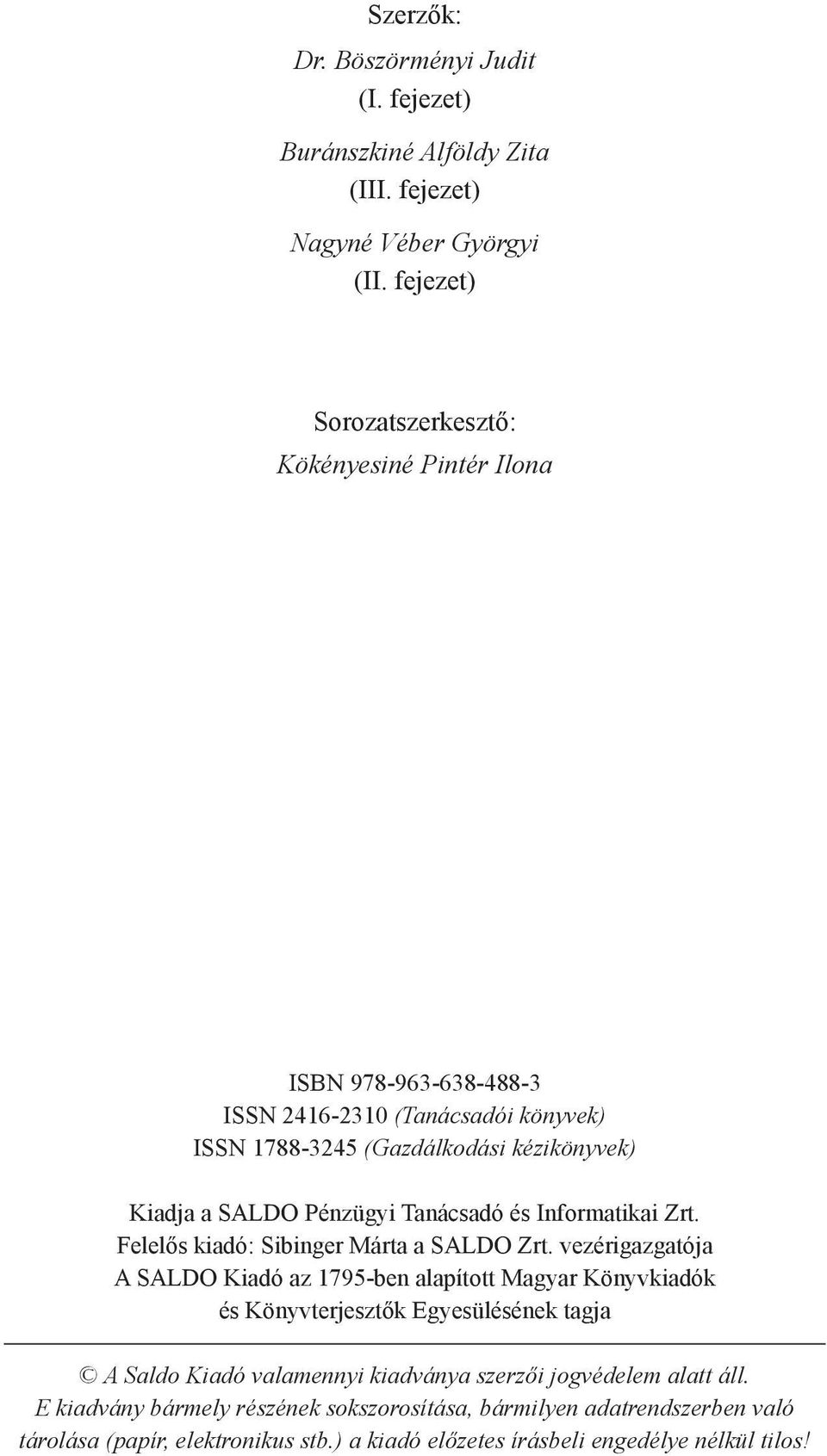 Pénzügyi Tanácsadó és Informatikai Zrt. Felelős kiadó: Sibinger Márta a SALDO Zrt.