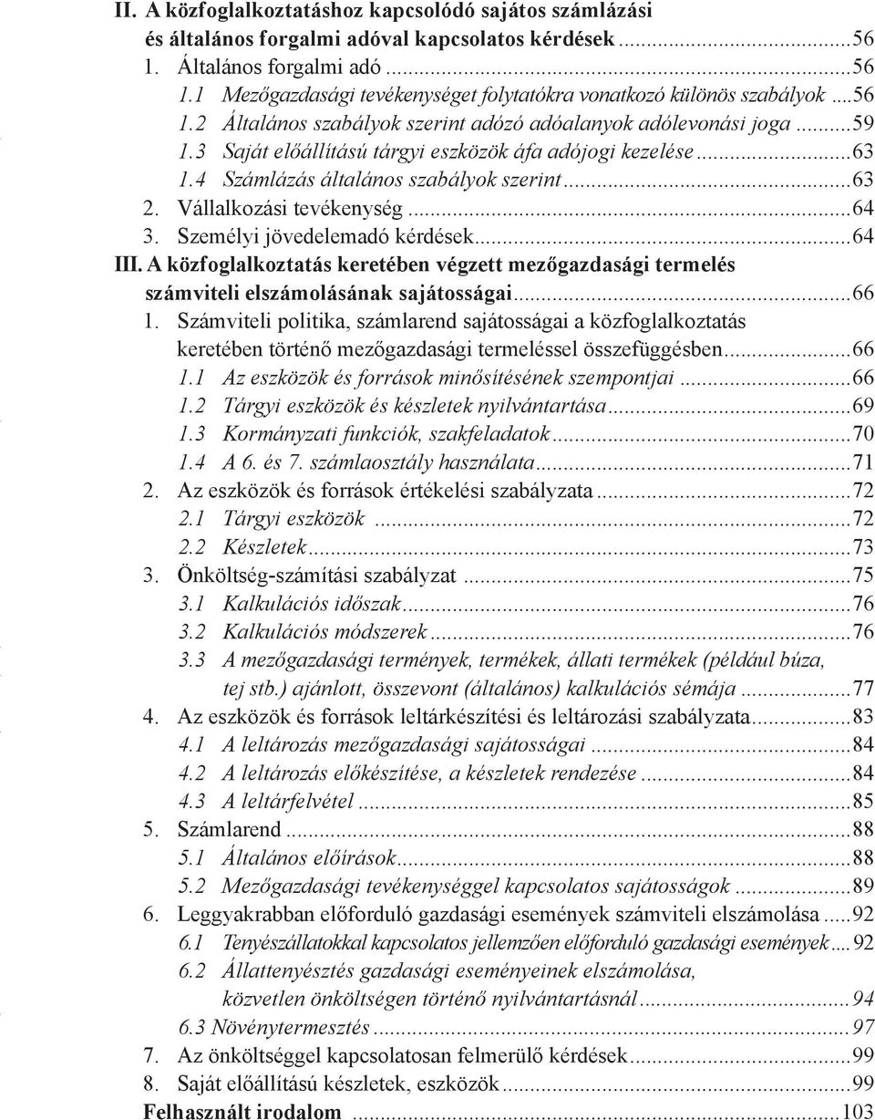 Vállalkozási tevékenység...64 3. Személyi jövedelemadó kérdések...64 III. A közfoglalkoztatás keretében végzett mezőgazdasági termelés számviteli elszámolásának sajátosságai...66 1.