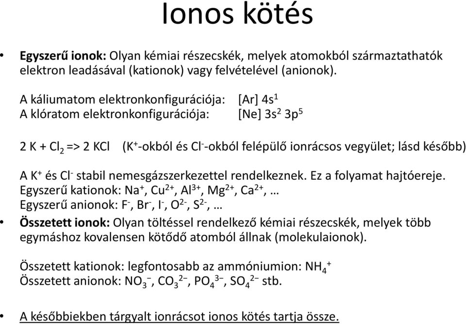 stabil nemesgázszerkezettel rendelkeznek. Ez a folyamat hajtóereje.