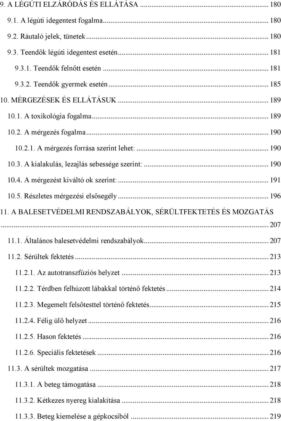 A kialakulás, lezajlás sebessége szerint:... 190 10.4. A mérgezést kiváltó ok szerint:... 191 10.5. Részletes mérgezési elsősegély... 196 11.