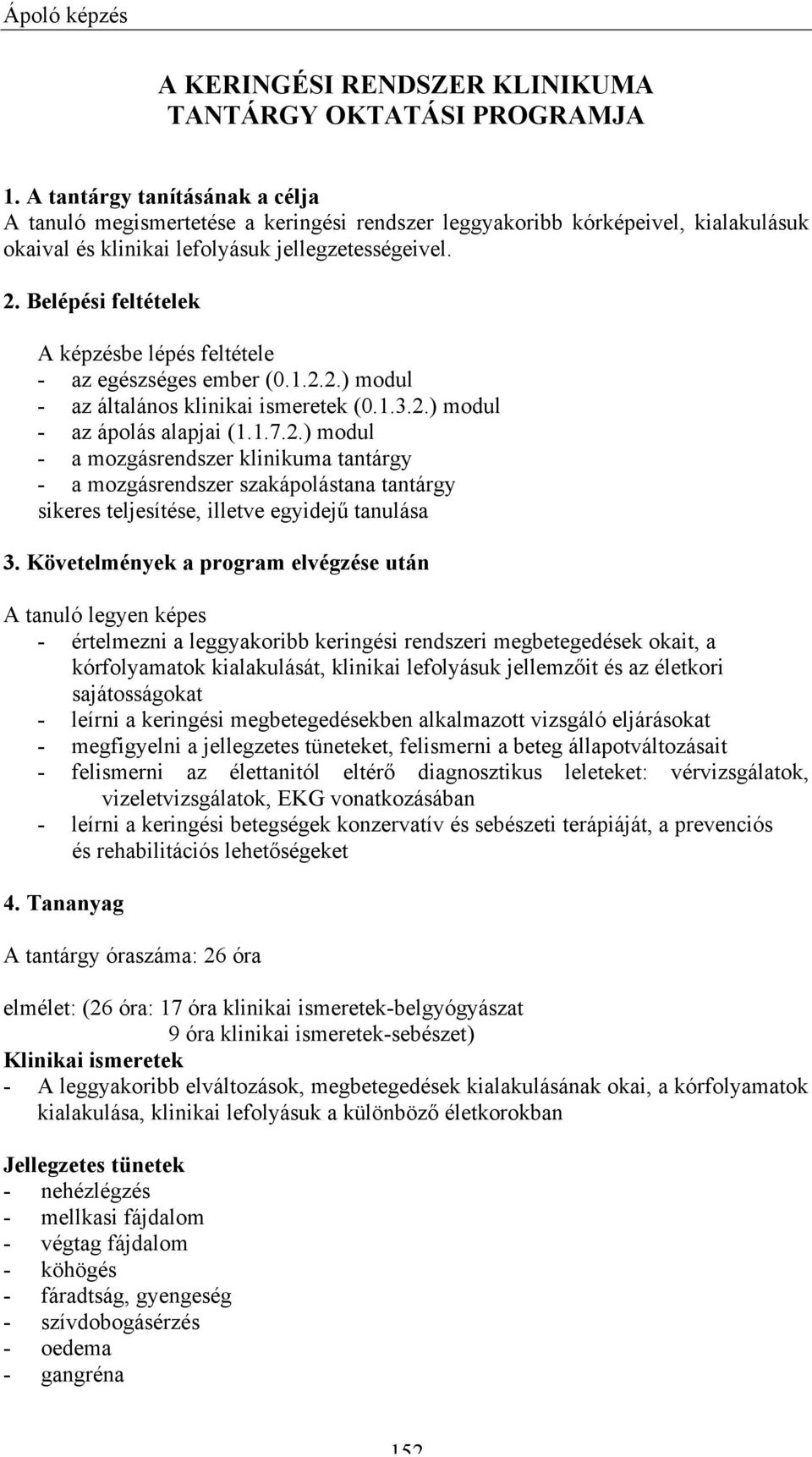Belépési feltételek A képzésbe lépés feltétele - az egészséges ember (0.1.2.