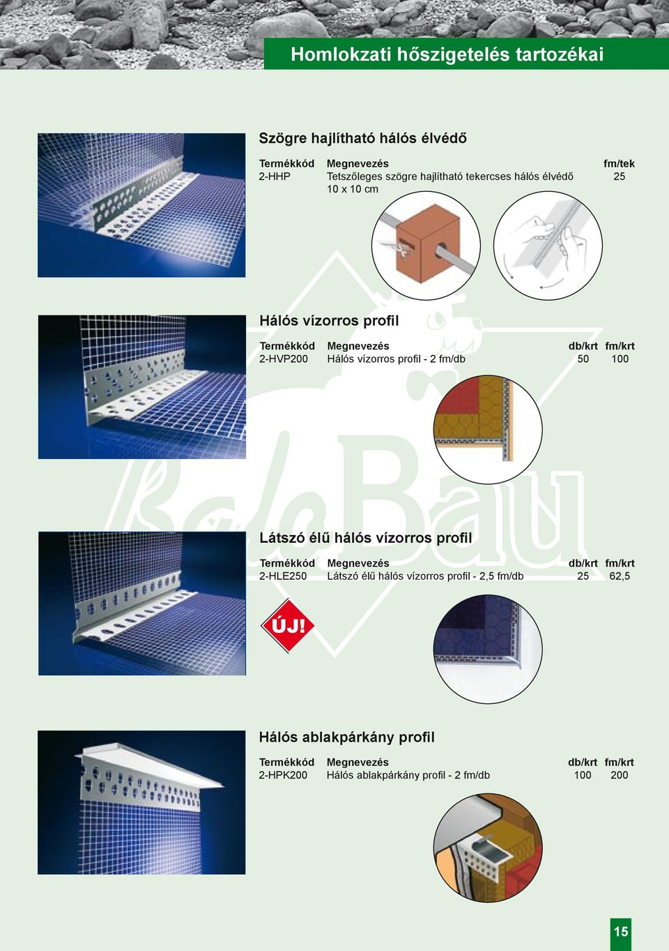 fm/db 50 100 Látszó élű hálós vízorros profil Termékkód Megnevezés db/krt fm/krt 2-HLE250 Látszó élű hálós vízorros profil - 2,5