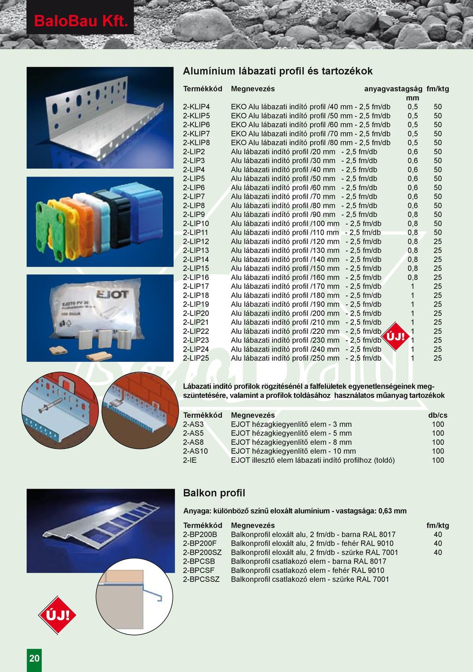 2,5 fm/db 0,5 50 2-KLIP6 EKO Alu lábazati indító profil /60 mm - 2,5 fm/db 0,5 50 2-KLIP7 EKO Alu lábazati indító profil /70 mm - 2,5 fm/db 0,5 50 2-KLIP8 EKO Alu lábazati indító profil /80 mm - 2,5