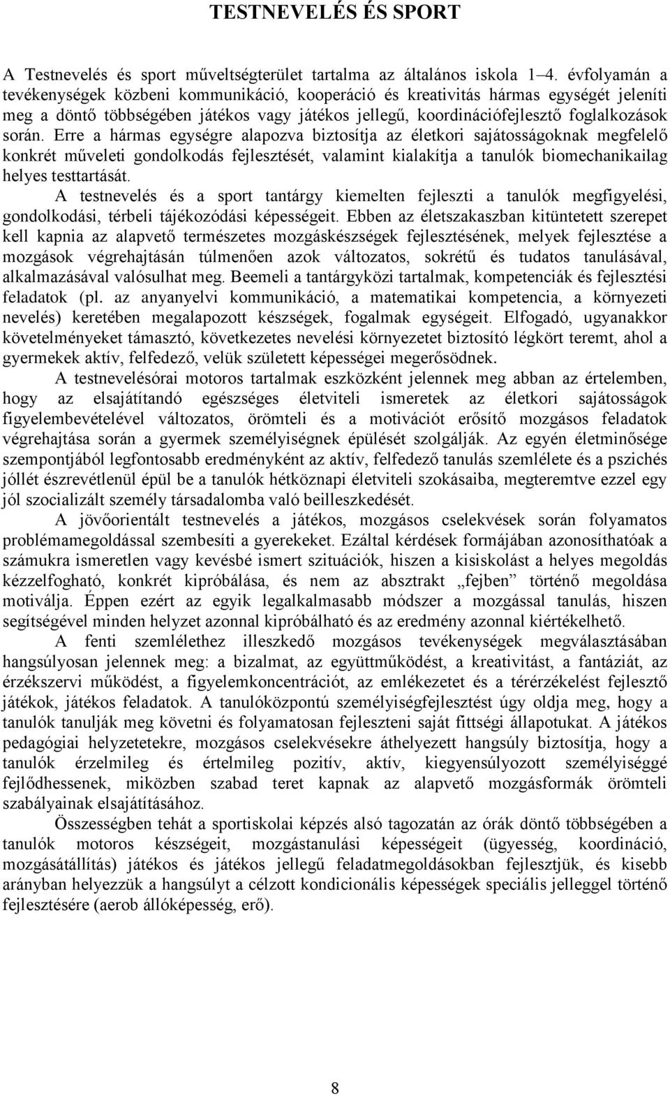 Erre a hármas egységre alapozva biztosítja az életkori sajátosságoknak megfelelő konkrét műveleti gondolkodás fejlesztését, valamint kialakítja a tanulók biomechanikailag helyes testtartását.