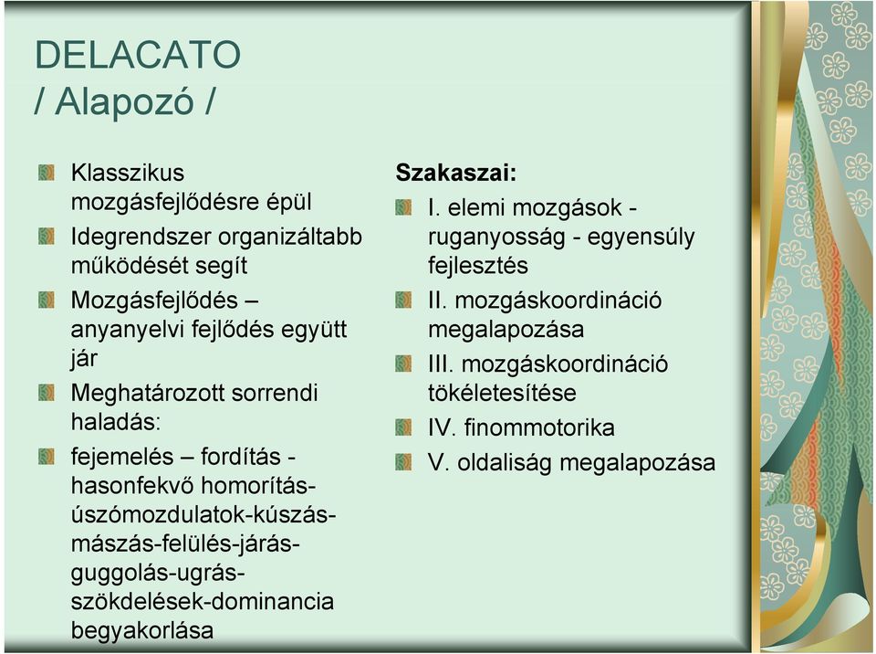 fejlődés együtt jár Meghatározott sorrendi haladás: fejemelés fordítás - hasonfekvő