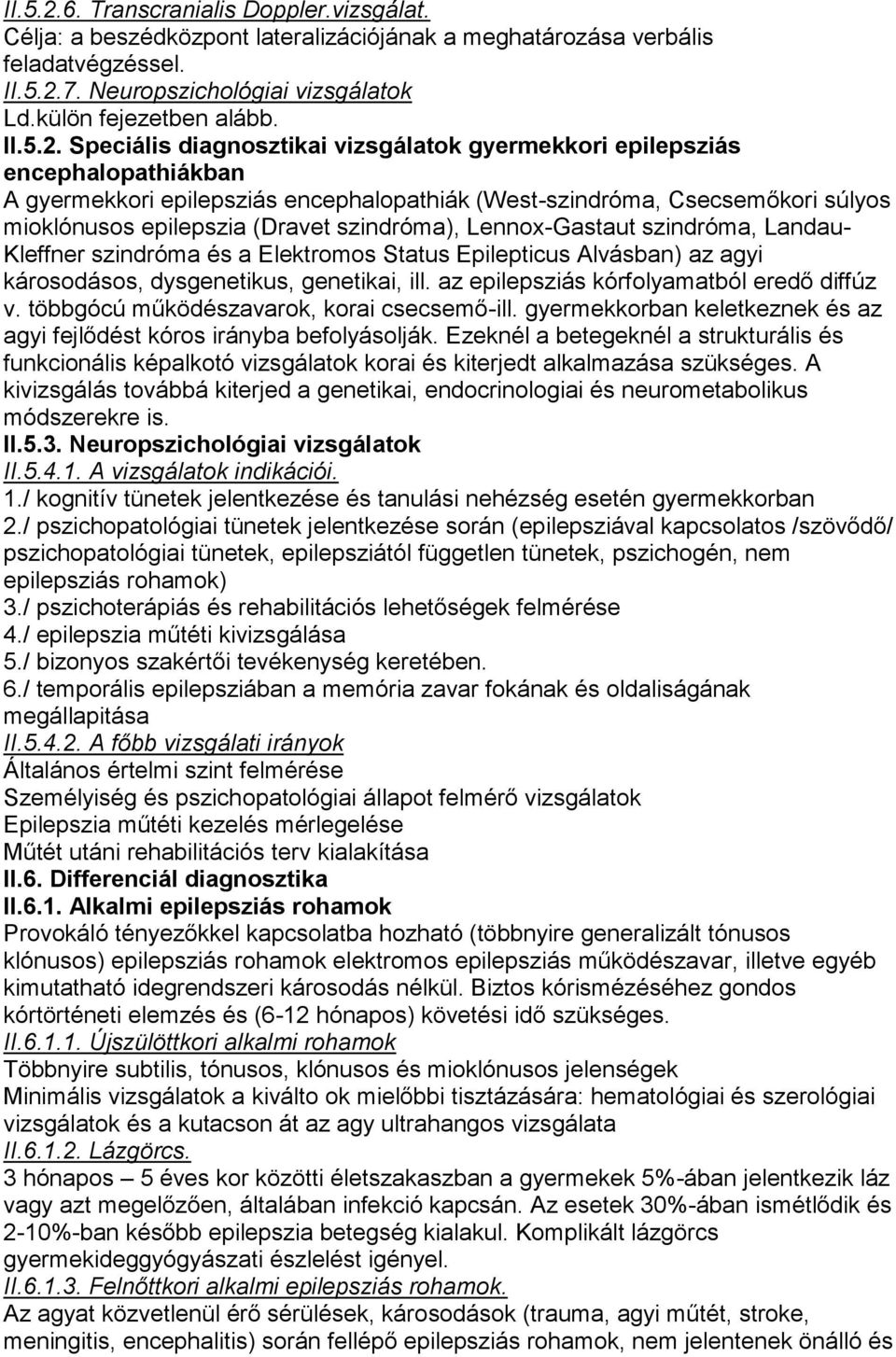 Speciális diagnosztikai vizsgálatok gyermekkori epilepsziás encephalopathiákban A gyermekkori epilepsziás encephalopathiák (West-szindróma, Csecsemőkori súlyos mioklónusos epilepszia (Dravet