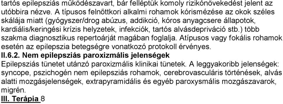 tartós alvásdepriváció stb.) több szakma diagnosztikus repertoárját magában foglalja. Atípusos vagy fokális rohamok esetén az epilepszia betegségre vonatkozó protokoll érvényes. II.6.2.