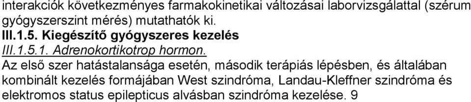 Az első szer hatástalansága esetén, második terápiás lépésben, és általában kombinált kezelés