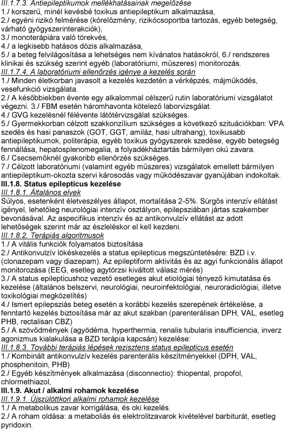 / a beteg felvilágosítása a lehetséges nem kívánatos hatásokról, 6./ rendszeres klinikai és szükség szerint egyéb (laboratóriumi, műszeres) monitorozás. III.1.7.4.