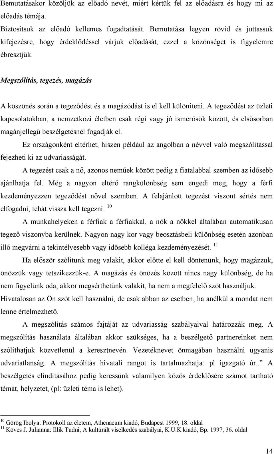 Megszólítás, tegezés, magázás A köszönés során a tegeződést és a magázódást is el kell különíteni.