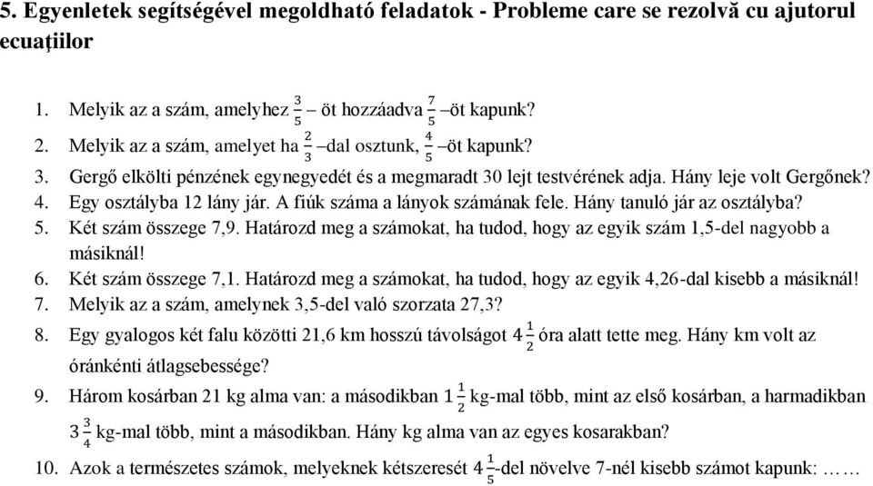 A fiúk száma a lányok számának fele. Hány tanuló jár az osztályba? 5. Két szám összege 7,9. Határozd meg a számokat, ha tudod, hogy az egyik szám 1,5-del nagyobb a másiknál! 6. Két szám összege 7,1.