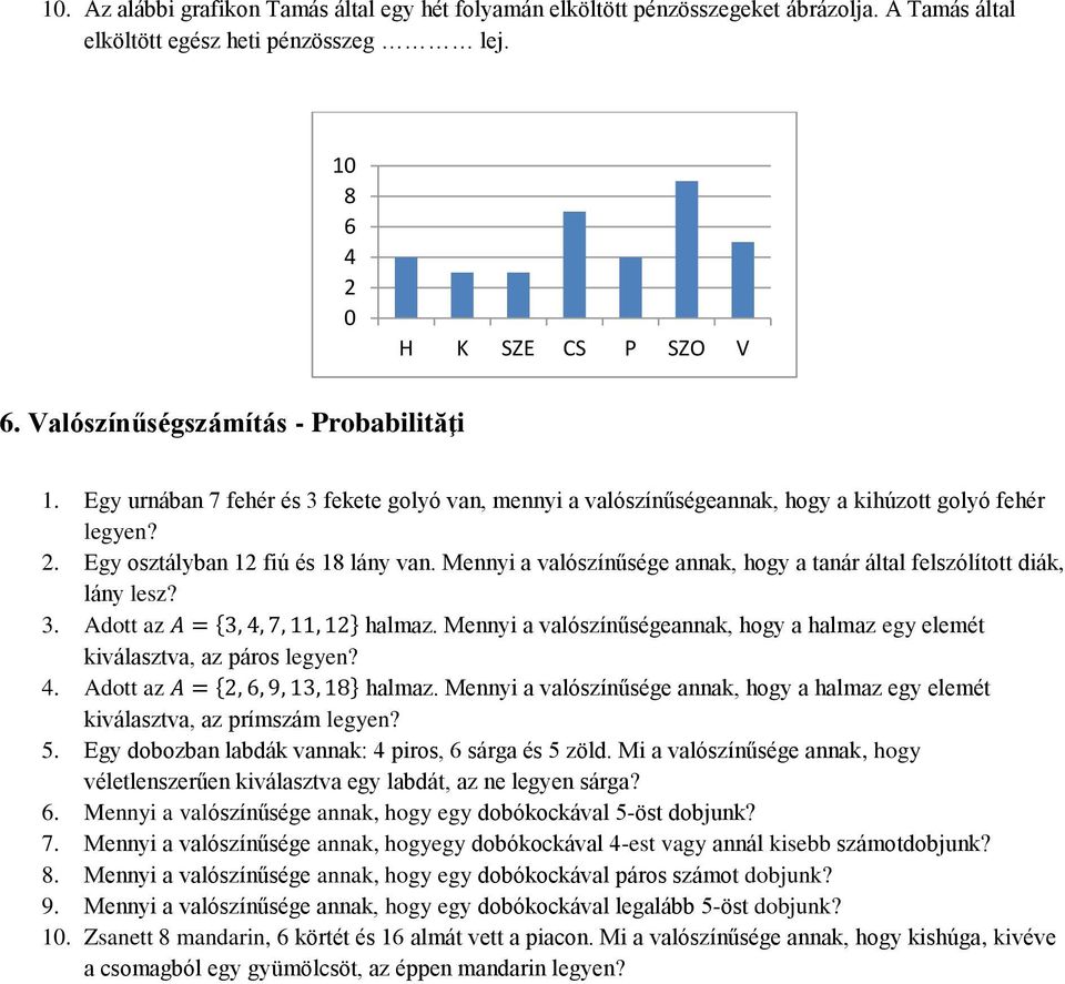 Mennyi a valószínűsége annak, hogy a tanár által felszólított diák, lány lesz? 3. Adott az A = {3, 4, 7, 11, 12} halmaz.