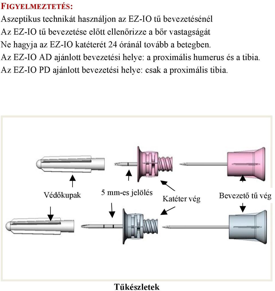 Az EZ-IO AD ajánlott bevezetési helye: a proximális humerus és a tibia.