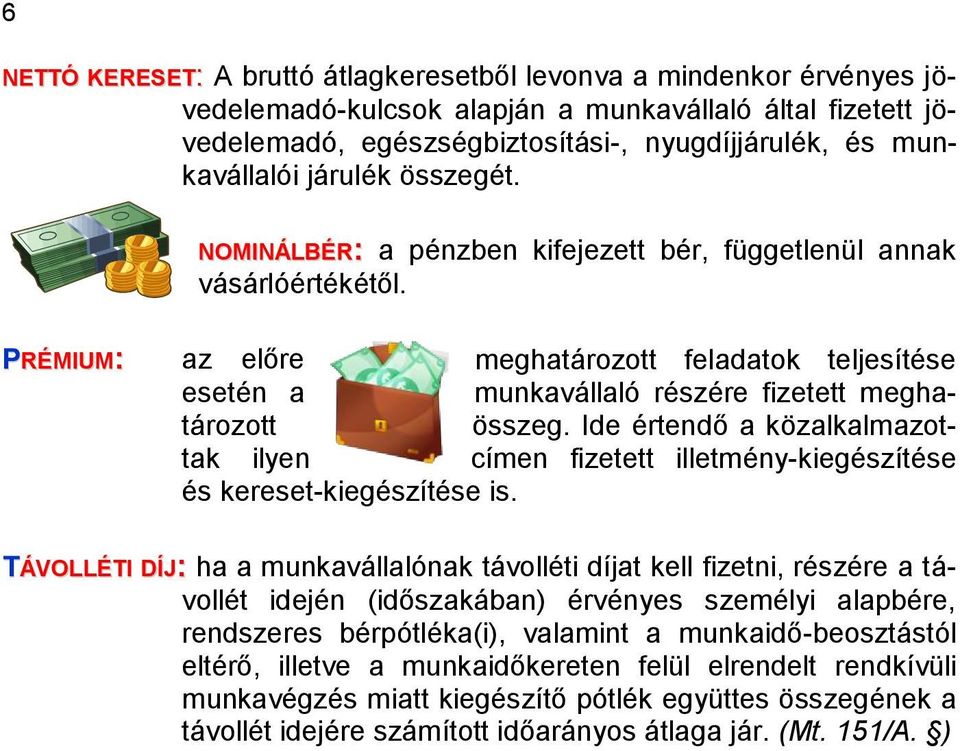 PRÉMIUM: az előre meghatározott feladatok teljesítése esetén a munkavállaló részére fizetett meghatározott összeg.