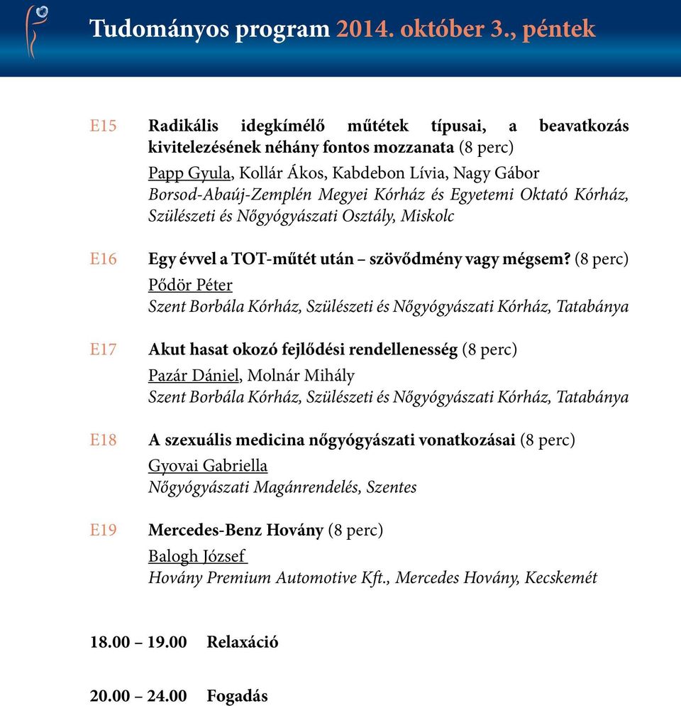 és Egyetemi Oktató Kórház, Szülészeti és Nőgyógyászati Osztály, Miskolc E6 E7 E8 E9 Egy évvel a TOT-műtét után szövődmény vagy mégsem?