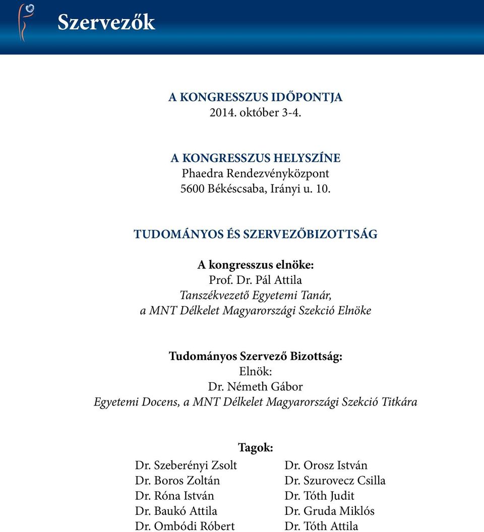 Németh Gábor Egyetemi Docens, a MNT Délkelet Magyarországi Szekció Titkára Tagok: Dr. Szeberényi Zsolt Dr. Boros Zoltán Dr. Róna István Dr.