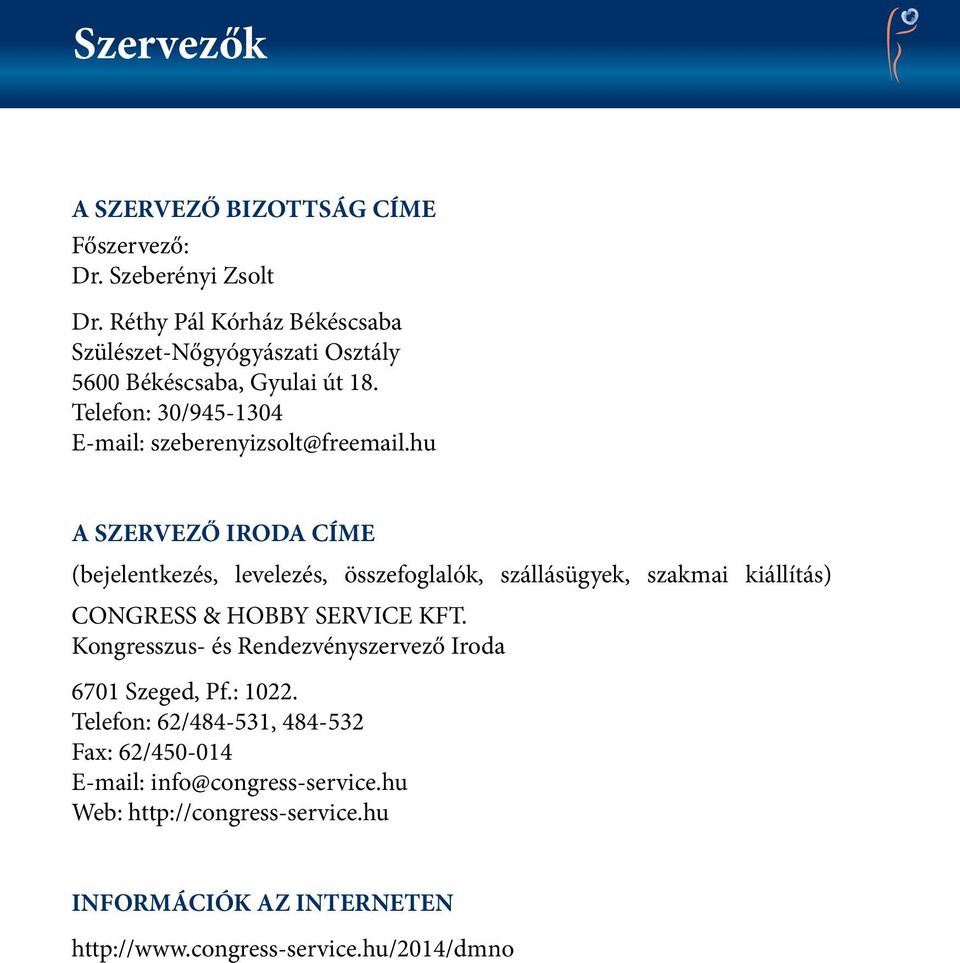 hu A SZERVEZŐ IRODA CÍME (bejelentkezés, levelezés, összefoglalók, szállásügyek, szakmai kiállítás) CONGRESS & HOBBY SERVICE KFT.