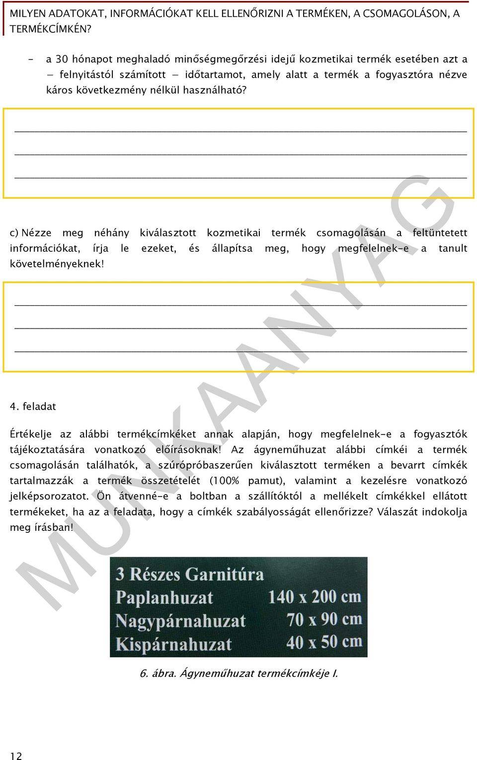 feladat Értékelje az alábbi termékcímkéket annak alapján, hogy megfelelnek-e a fogyasztók tájékoztatására vonatkozó előírásoknak!