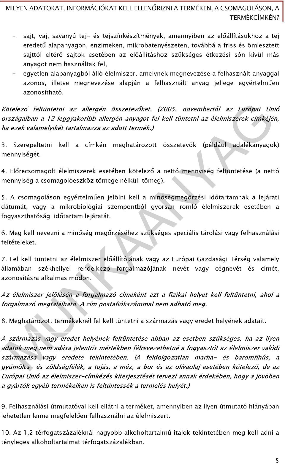 a felhasznált anyag jellege egyértelműen azonosítható. Kötelező feltüntetni az allergén összetevőket. (2005.