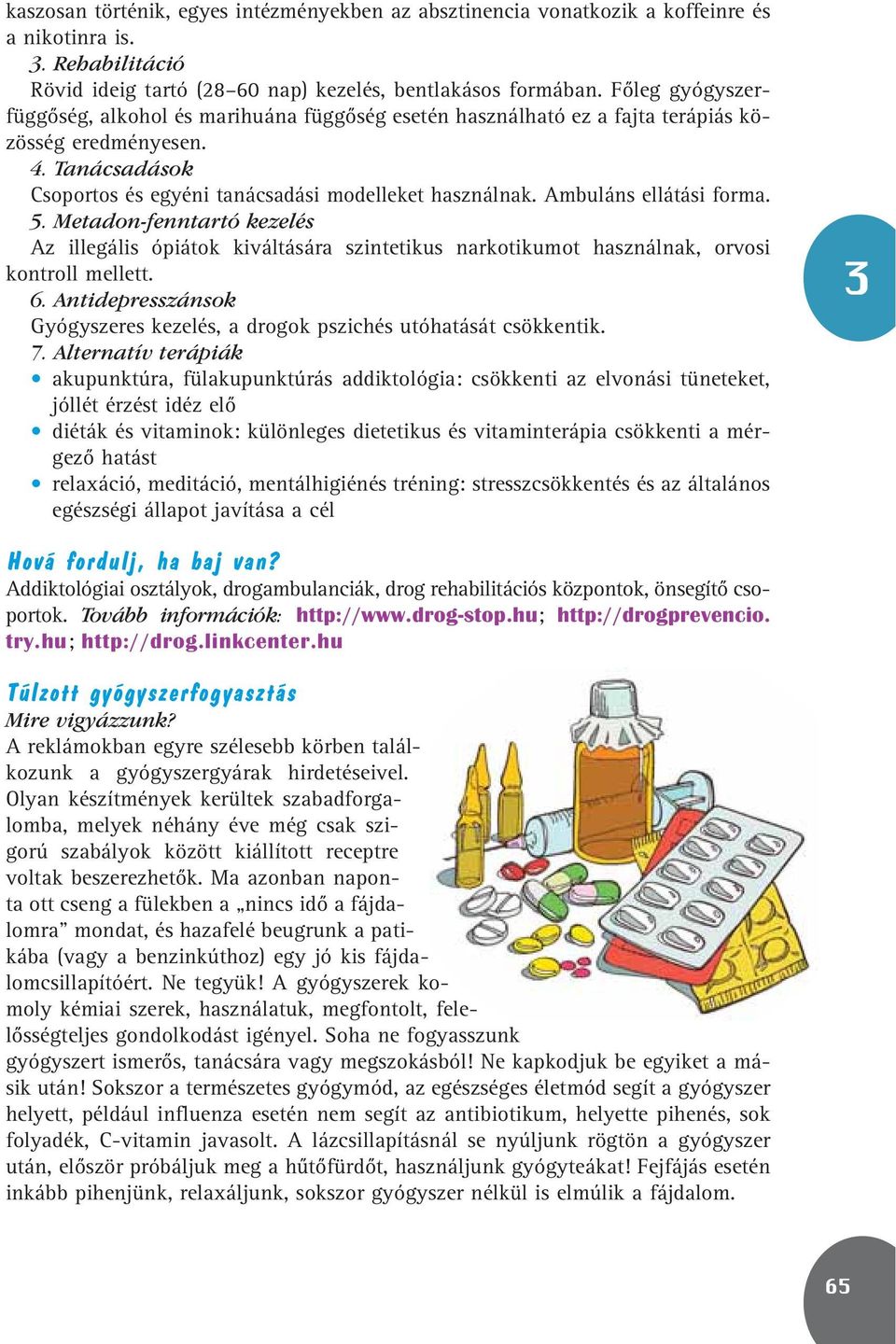 Ambuláns ellátási forma. 5. Metadon-fenntartó kezelés Az illegális ópiátok kiváltására szintetikus narkotikumot használnak, orvosi kontroll mellett. 6.