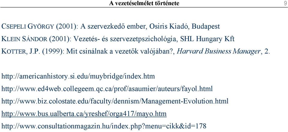 http://americanhistory.si.edu/muybridge/index.htm http://www.ed4web.collegeem.qc.ca/prof/asaumier/auteurs/fayol.html http://www.biz.