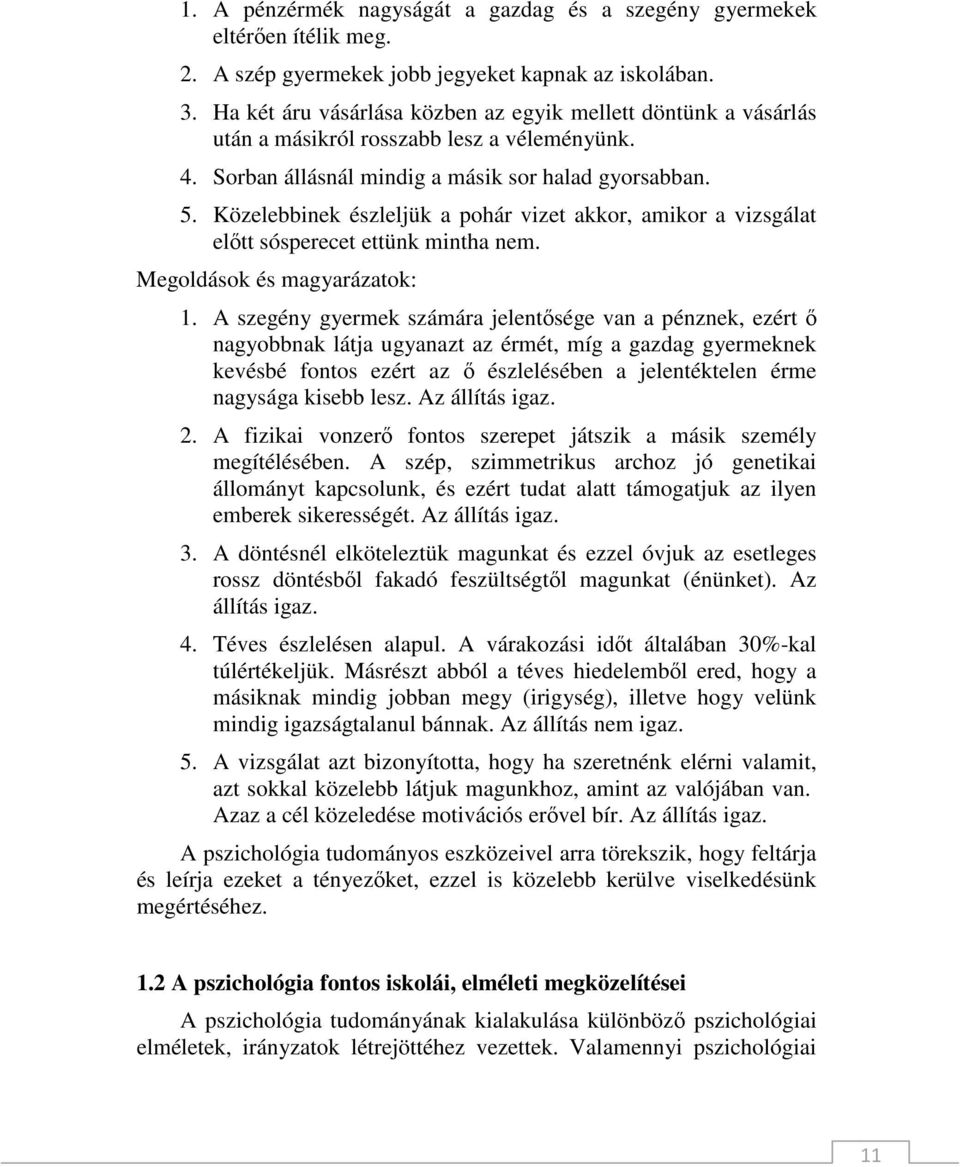 Közelebbinek észleljük a pohár vizet akkor, amikor a vizsgálat elıtt sósperecet ettünk mintha nem. Megoldások és magyarázatok: 1.
