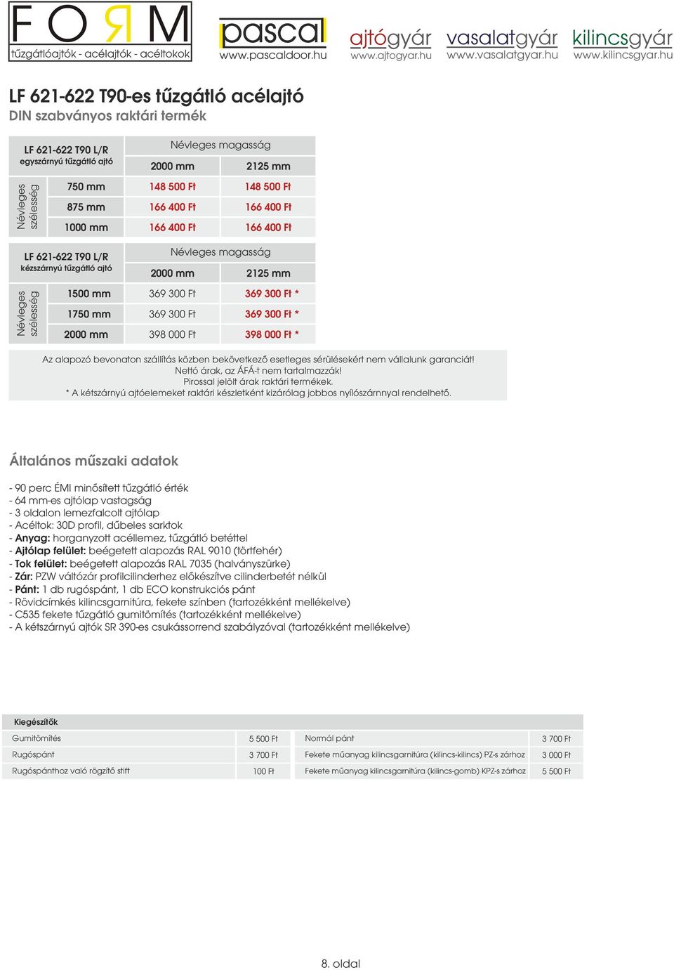 * 369 300 Ft 369 300 Ft * 398 000 Ft 398 000 Ft * Az alapozó bevonaton szállítás közben bekövetkező esetleges sérülésekért nem vállalunk garanciát! Nettó árak, az ÁFÁt nem tartalmazzák!