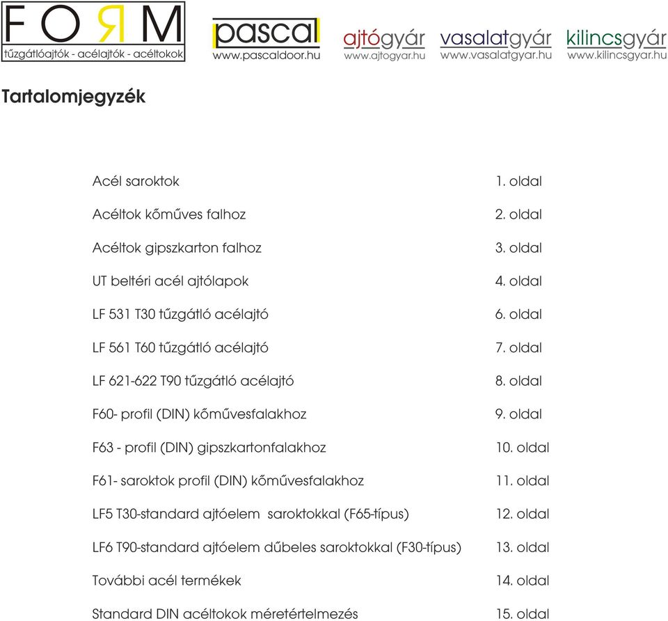 tűzgátló acélajtó F60 profil (DIN) kőművesfalakhoz F63 profil (DIN) gipszkartonfalakhoz F61 saroktok profil (DIN) kőművesfalakhoz LF5 T30standard ajtóelem