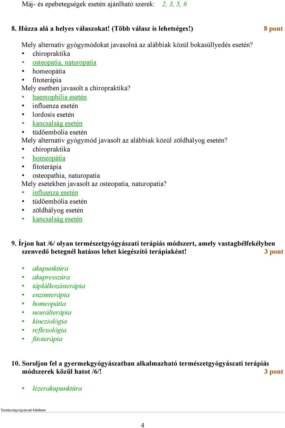 haemophilia esetén influenza esetén lordosis esetén kancsalság esetén tüdıembólia esetén Mely alternatív gyógymód javasolt az alábbiak közül zöldhályog esetén?