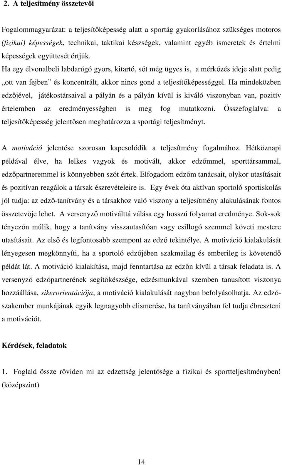 Ha egy élvonalbeli labdarúgó gyors, kitartó, sıt még ügyes is, a mérkızés ideje alatt pedig ott van fejben és koncentrált, akkor nincs gond a teljesítıképességgel.