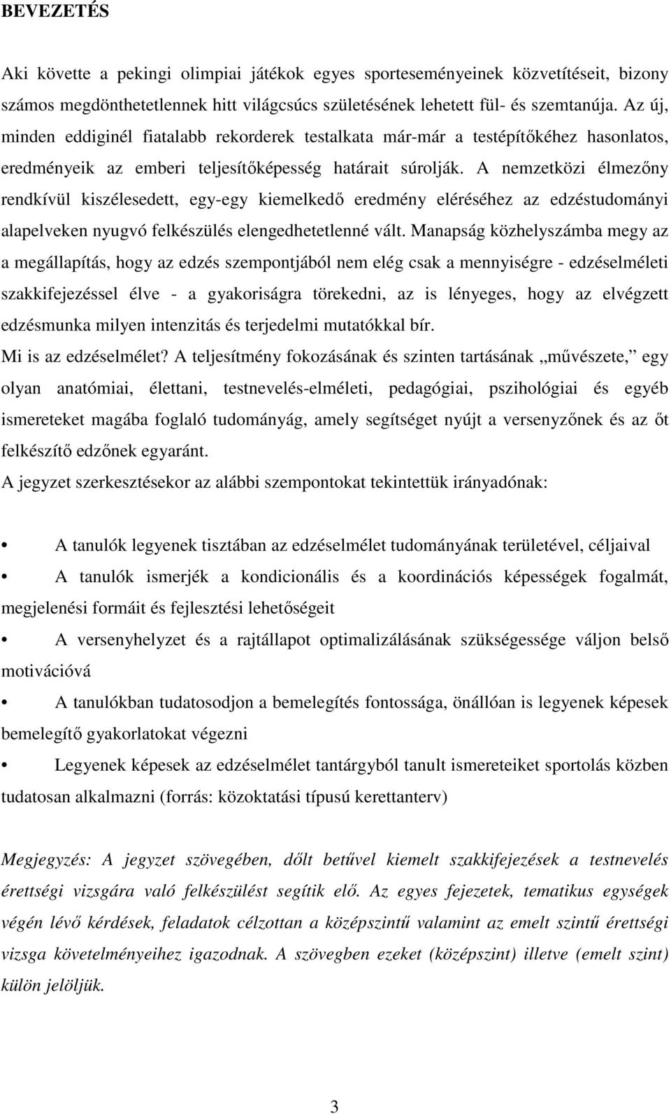 A nemzetközi élmezıny rendkívül kiszélesedett, egy-egy kiemelkedı eredmény eléréséhez az edzéstudományi alapelveken nyugvó felkészülés elengedhetetlenné vált.